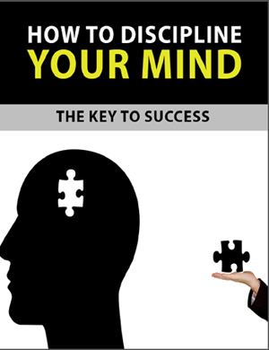 How You Discipline Your Mind – The Key to Success