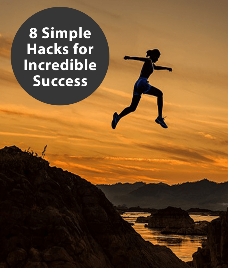8 Simple Hacks for Incredible Success